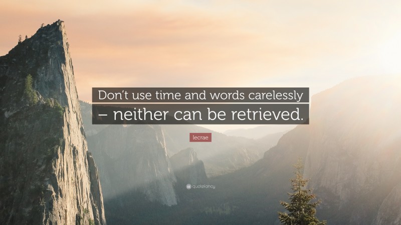 Lecrae Quote: “Don’t use time and words carelessly – neither can be retrieved.”