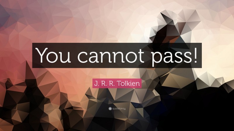 J. R. R. Tolkien Quote: “You cannot pass!”