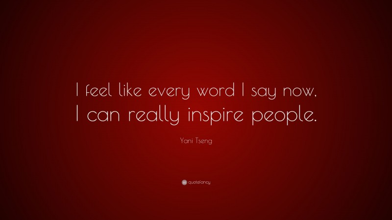 Yani Tseng Quote: “I feel like every word I say now, I can really inspire people.”