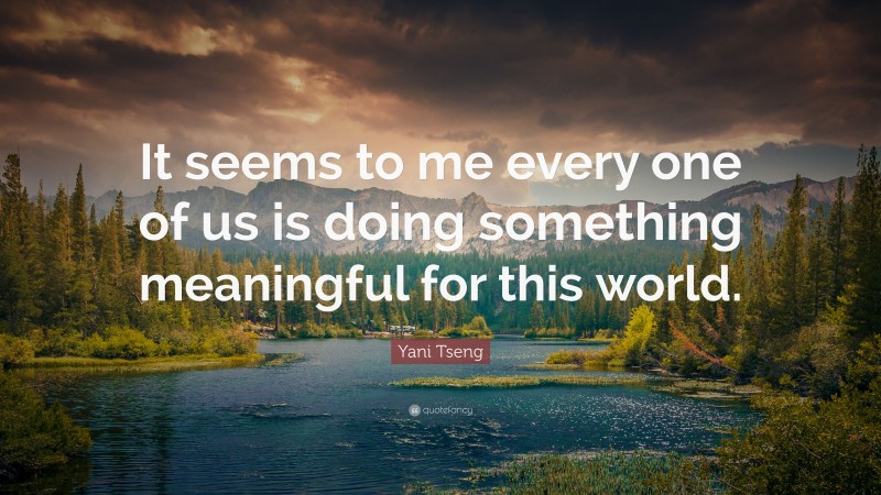 Yani Tseng Quote: “It seems to me every one of us is doing something meaningful for this world.”