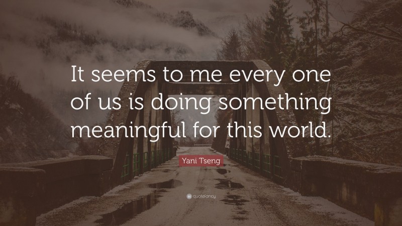 Yani Tseng Quote: “It seems to me every one of us is doing something meaningful for this world.”