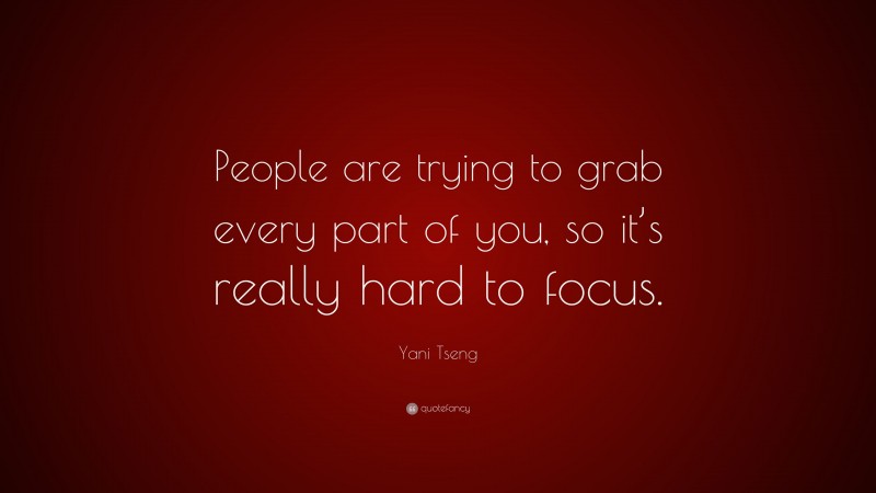 Yani Tseng Quote: “People are trying to grab every part of you, so it’s really hard to focus.”