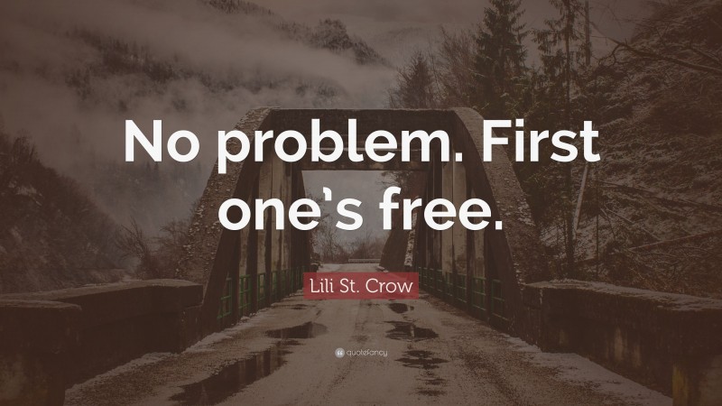 Lili St. Crow Quote: “No problem. First one’s free.”