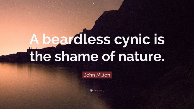 John Milton Quote: “A beardless cynic is the shame of nature.”