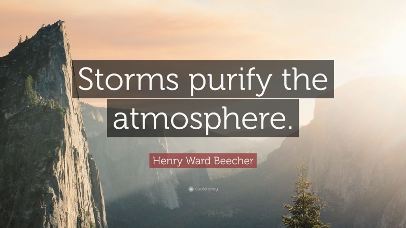 Henry Ward Beecher Quote: “Storms purify the atmosphere.”