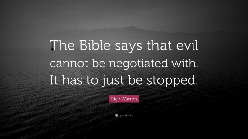 Rick Warren Quote: “The Bible says that evil cannot be negotiated with. It has to just be stopped.”