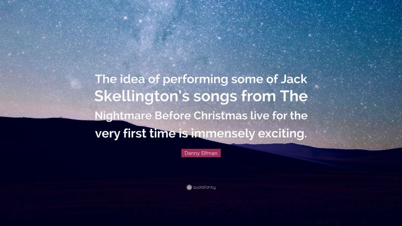 Danny Elfman Quote: “The idea of performing some of Jack Skellington’s songs from The Nightmare Before Christmas live for the very first time is immensely exciting.”