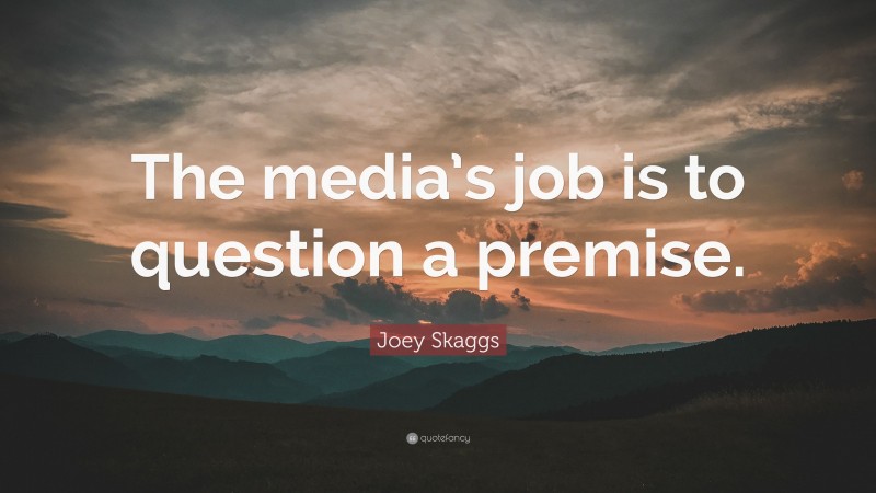 Joey Skaggs Quote: “The media’s job is to question a premise.”