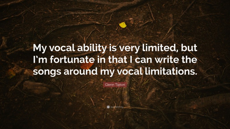Glenn Tipton Quote: “My vocal ability is very limited, but I’m fortunate in that I can write the songs around my vocal limitations.”