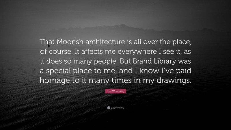 Jim Woodring Quote: “That Moorish architecture is all over the place, of course. It affects me everywhere I see it, as it does so many people. But Brand Library was a special place to me, and I know I’ve paid homage to it many times in my drawings.”