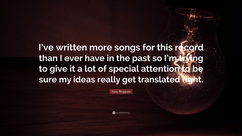 Suzy Bogguss Quote: “I’ve written more songs for this record than I ever have in the past so I’m trying to give it a lot of special attention to be sure my ideas really get translated right.”