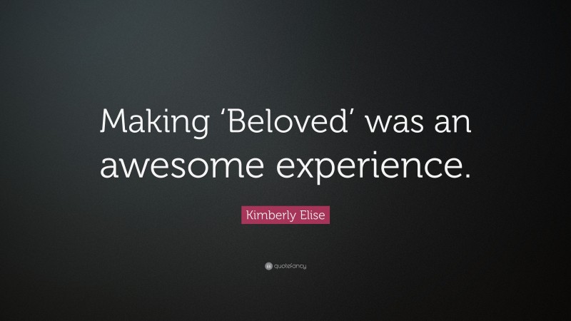 Kimberly Elise Quote: “Making ‘Beloved’ was an awesome experience.”