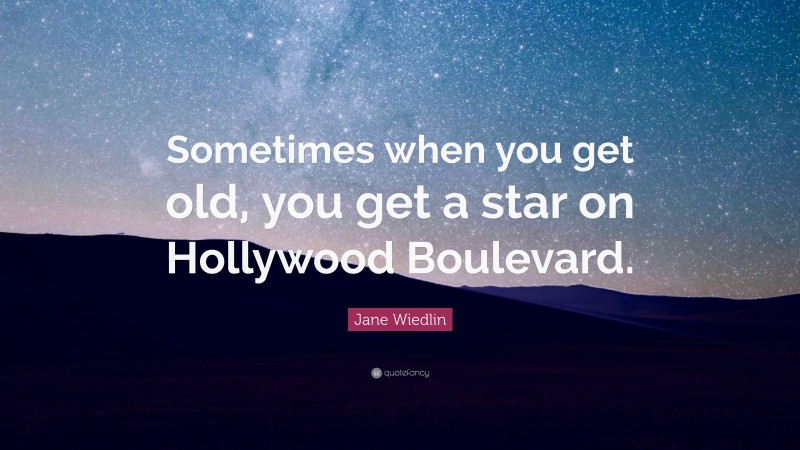 Jane Wiedlin Quote: “Sometimes when you get old, you get a star on Hollywood Boulevard.”