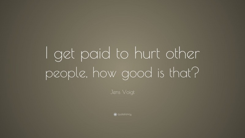 Jens Voigt Quote: “I get paid to hurt other people, how good is that?”