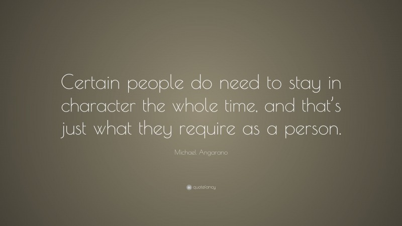 Michael Angarano Quote: “Certain people do need to stay in character the whole time, and that’s just what they require as a person.”