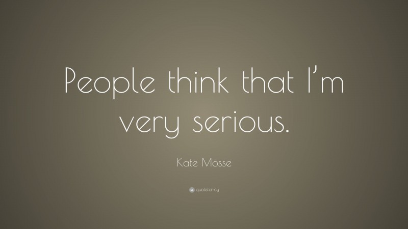 Kate Mosse Quote: “People think that I’m very serious.”