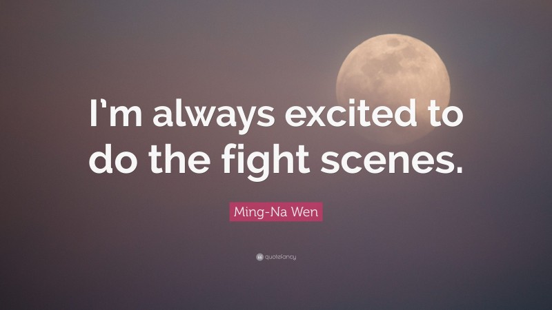 Ming-Na Wen Quote: “I’m always excited to do the fight scenes.”