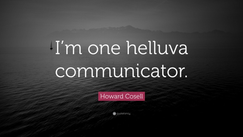Howard Cosell Quote: “I’m one helluva communicator.”
