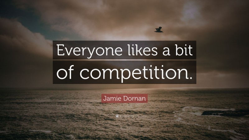 Jamie Dornan Quote: “Everyone likes a bit of competition.”