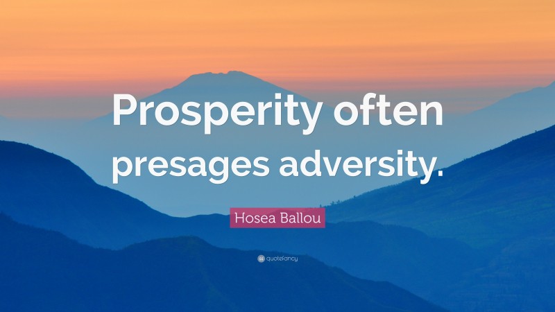 Hosea Ballou Quote: “Prosperity often presages adversity.”