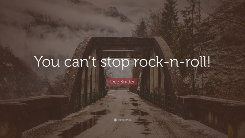 Dee Snider Quote: “You can’t stop rock-n-roll!”