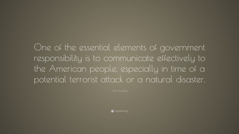 Vito Fossella Quote: “One of the essential elements of government responsibility is to communicate effectively to the American people, especially in time of a potential terrorist attack or a natural disaster.”