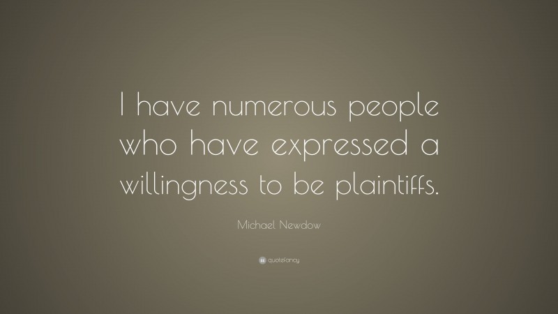 Michael Newdow Quote: “I have numerous people who have expressed a willingness to be plaintiffs.”