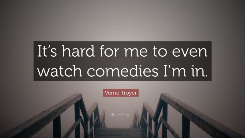 Verne Troyer Quote: “It’s hard for me to even watch comedies I’m in.”