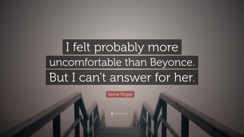Verne Troyer Quote: “I felt probably more uncomfortable than Beyonce. But I can’t answer for her.”
