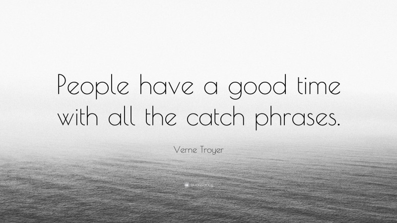 Verne Troyer Quote: “People have a good time with all the catch phrases.”