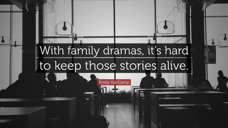Emily VanCamp Quote: “With family dramas, it’s hard to keep those stories alive.”