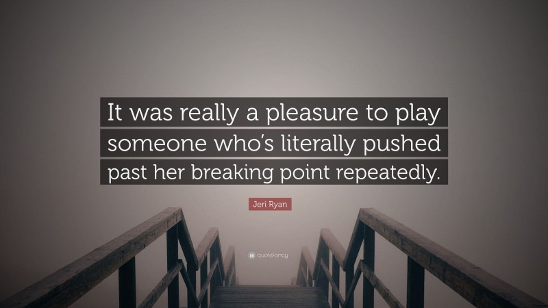 Jeri Ryan Quote: “It was really a pleasure to play someone who’s literally pushed past her breaking point repeatedly.”