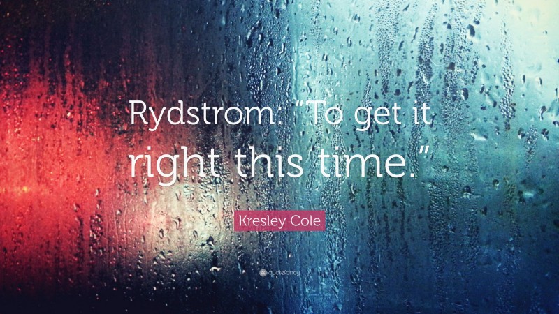 Kresley Cole Quote: “Rydstrom: “To get it right this time.””