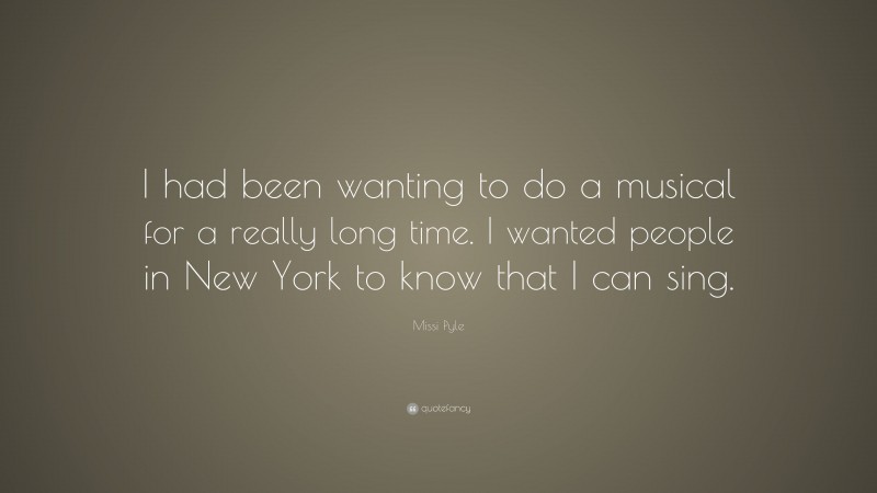 Missi Pyle Quote: “I had been wanting to do a musical for a really long time. I wanted people in New York to know that I can sing.”