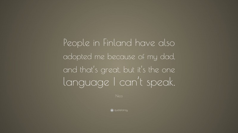 Nico Quote: “People in Finland have also adopted me because of my dad, and that’s great, but it’s the one language I can’t speak.”