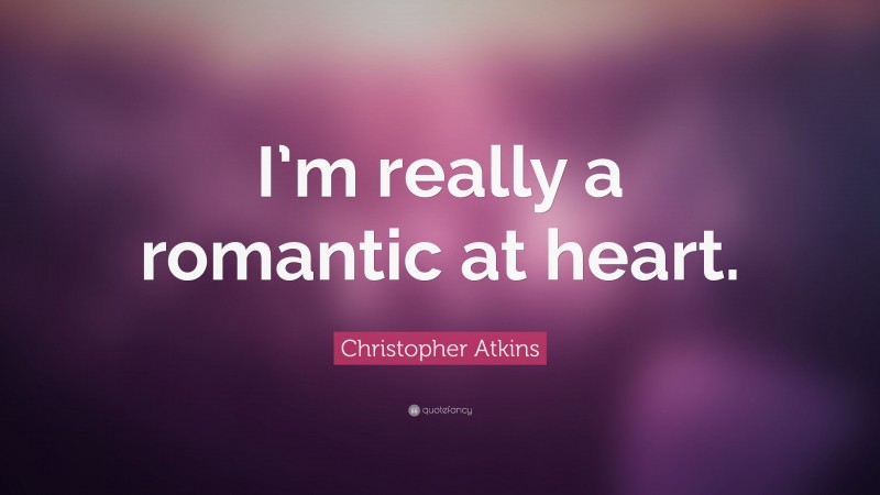 Christopher Atkins Quote: “I’m really a romantic at heart.”