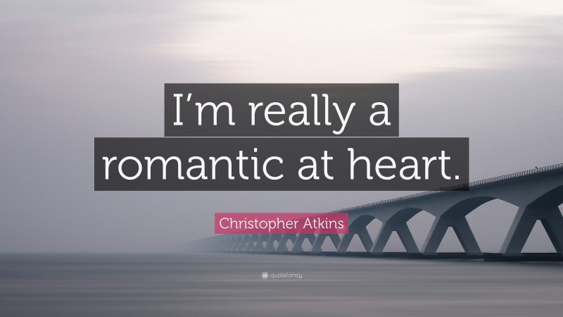 Christopher Atkins Quote: “I’m really a romantic at heart.”