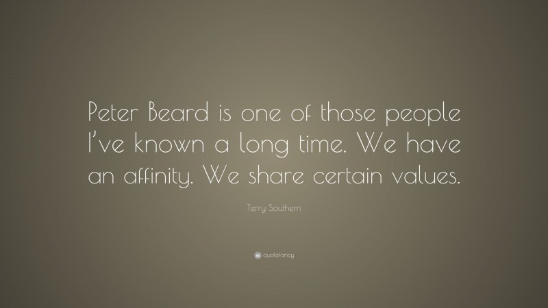 Terry Southern Quote: “Peter Beard is one of those people I’ve known a long time. We have an affinity. We share certain values.”
