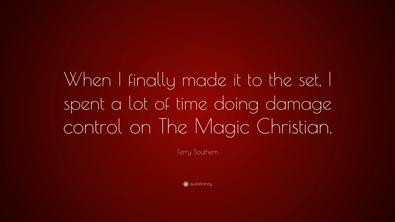 Terry Southern Quote: “When I finally made it to the set, I spent a lot of time doing damage control on The Magic Christian.”