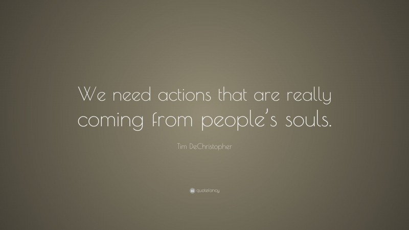 Tim DeChristopher Quote: “We need actions that are really coming from people’s souls.”