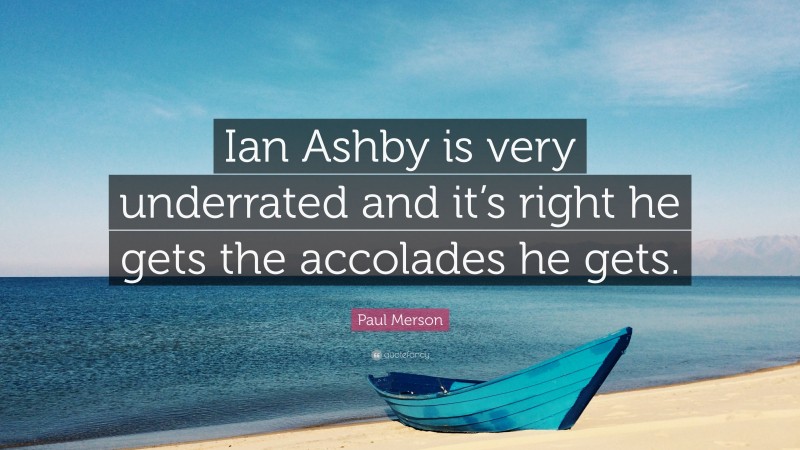 Paul Merson Quote: “Ian Ashby is very underrated and it’s right he gets the accolades he gets.”
