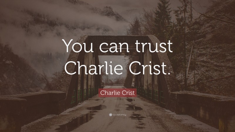Charlie Crist Quote: “You can trust Charlie Crist.”