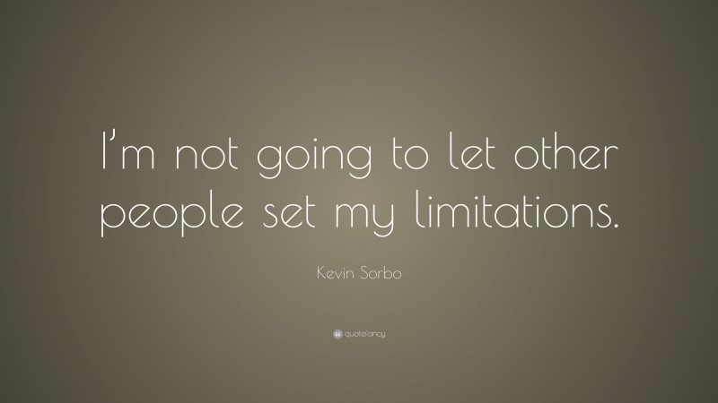Kevin Sorbo Quote: “I’m not going to let other people set my limitations.”