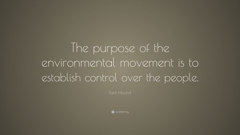 Kent Hovind Quote: “The purpose of the environmental movement is to establish control over the people.”