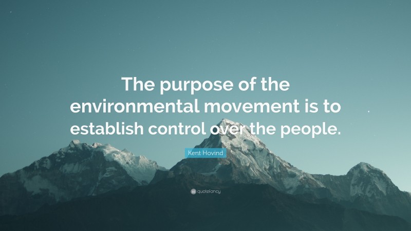 Kent Hovind Quote: “The purpose of the environmental movement is to establish control over the people.”