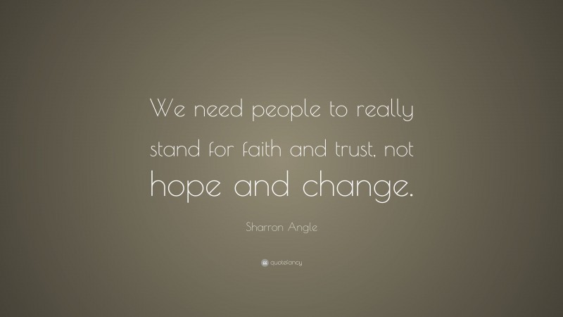 Sharron Angle Quote: “We need people to really stand for faith and trust, not hope and change.”