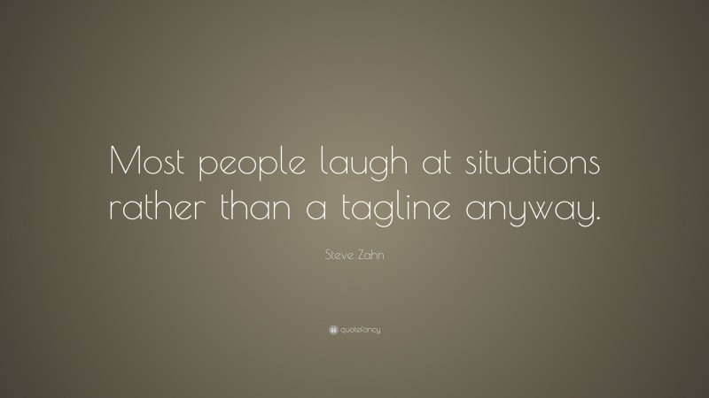 Steve Zahn Quote: “Most people laugh at situations rather than a tagline anyway.”