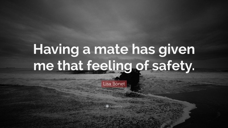 Lisa Bonet Quote: “Having a mate has given me that feeling of safety.”
