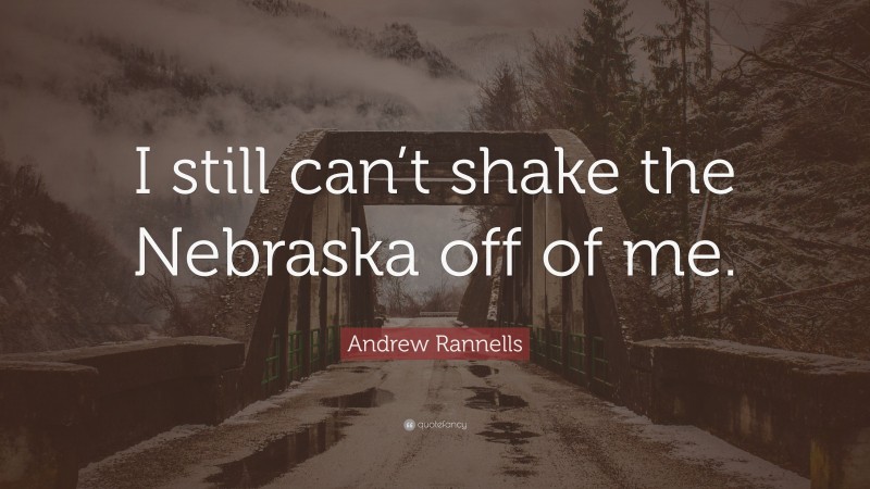 Andrew Rannells Quote: “I still can’t shake the Nebraska off of me.”