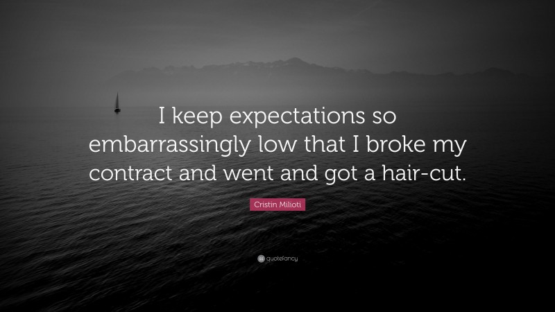 Cristin Milioti Quote: “I keep expectations so embarrassingly low that I broke my contract and went and got a hair-cut.”